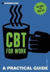 Introducing Cognitive Behavioural Therapy (CBT) for Work - Gill Garratt (2013)