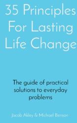 35 Principles For Lasting Life Change: The guide of practical solutions to everyday problems (ISBN: 9780578312415)