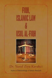 Fiqh Islamic Law & Usul Al-Fiqh - Dr Yusuf Ziya Kavakci (ISBN: 9781450072335)
