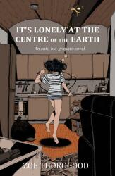It's Lonely at the Centre of the Earth (ISBN: 9781534323865)