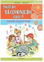 Invatam sa comunicam corect! Exercitii, jocuri si teste pentru clasa a 4-a, editia 2 - Liliana Badea (ISBN: 9786065358850)