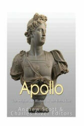 Apollo: The Origins and History of the Greek God - Charles River Editors, Andrew Scott (ISBN: 9781544677675)