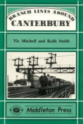 Branch Lines Around Canterbury - Keith Smith (ISBN: 9781873793589)