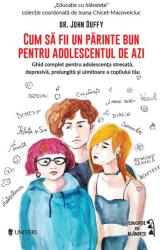 Cum să fii un părinte bun pentru adolescentul de azi (ISBN: 9789733414346)