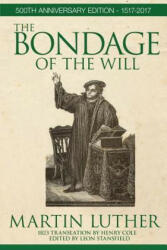Bondage of the Will - Martin Luther (ISBN: 9780988518513)