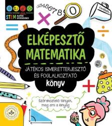 Elképesztő matematika - Játékos ismeretterjesztő és foglalkoztató könyv (2022)