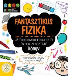 Fantasztikus fizika - Játékos ismeretterjesztő és foglalkoztató könyv (2022)