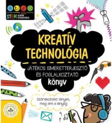 Kreatív technológia - Játékos ismeretterjesztő és foglalkoztató könyv (2022)