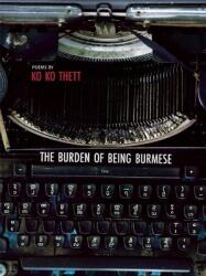 The Burden of Being Burmese (ISBN: 9781938890161)