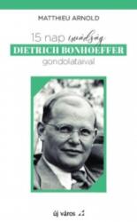 15 NAP IMÁDSÁG DIETRICH BONHOEFFER GONDOLATAIVAL (ISBN: 9786158184342)