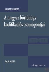 A MAGYAR BÖRTÖNÜGY KODIFIKÁCIÓS CSOMÓPONTJAI (ISBN: 9786155920790)
