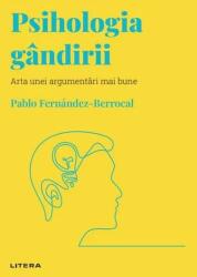 Volumul 7. Descopera Psihologia. Psihologia gandirii. Arta unei argumentari mai bune - Pablo Fernandez-Berrocal (ISBN: 9786063385247)