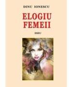 Elogiu femeii - Dinu Ionescu (ISBN: 9786061515752)