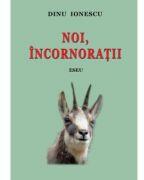 Noi, incornoratii - Dinu Ionescu (ISBN: 9786061515905)