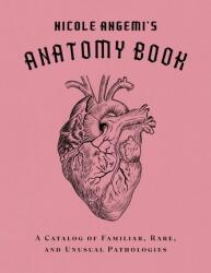 Nicole Angemi's Anatomy Book: A Catalog of Familiar, Rare, and Unusual Pathologies (ISBN: 9781419754753)