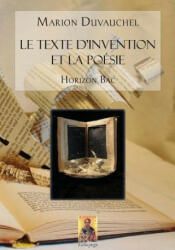 Le Texte d'Invention et la Poésie: Pour professeurs et pour él? ves 2des et 1? res (S-ES-L) - Marion Duvauchel (ISBN: 9781523862931)