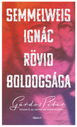 Semmelweis Ignác rövid boldogsága (ISBN: 9789635721566)