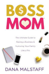 Confessions of a Boss Mom - DANA MALSTAFF (ISBN: 9780998777931)