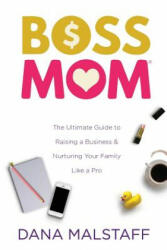 Confessions of a Boss Mom - DANA MALSTAFF (ISBN: 9780998777931)