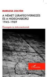 A NÉMET ÚJRAFEGYVERKEZÉS ÉS A HIDEGHÁBORÚ. 1945-1969 (ISBN: 9789632366135)