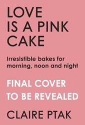 Love is a Pink Cake - Claire Ptak (ISBN: 9781529110319)