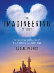 The Imagineering Story: The Official Biography of Walt Disney Imagineering - IWERKS LESLIE (ISBN: 9781368049368)