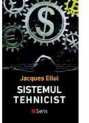 Sistemul tehnicist - Jacques Ellul (ISBN: 9786069078402)