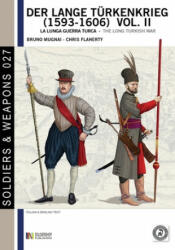 Der lange Türkenkrieg (1593-1606). La lunga guerra turca-The long turkish war - Christopher Flaherty, Bruno Mugnai, L. S. Cristini (ISBN: 9788896519776)