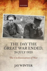 Day the Great War Ended, 24 July 1923 - Jay Winter (ISBN: 9780192870735)