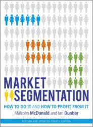 Market Segmentation - How to do it and How to Profit from it, revised 4e - Malcolm McDonald (2012)