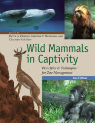 Wild Mammals in Captivity: Principles and Techniques for Zoo Management Second Edition (2013)