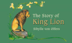 Story of King Lion - Sibylle von Olfers (2013)