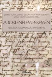 A TÖRTÉNELEM PEREMÉN. ADALÉKOK MAGYARORSZÁG TÖRTÉNETÉHEZ (ISBN: 9789632366241)