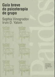 Guía breve de psicoterapia de grupo - Sophia Vinogradov, Irvin D. Yalom, Olga Domínguez Scheidereiter (ISBN: 9788449302244)