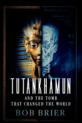 Tutankhamun and the Tomb that Changed the World - Bob Brier (ISBN: 9780197635056)