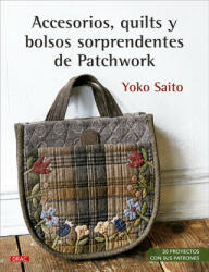 Accesorios, quilts y bolsos sorprendentes de Patchwork - YOKO SAITO (ISBN: 9788498746778)