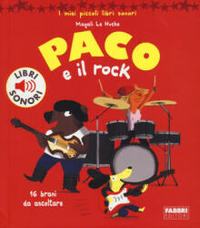 Paco e il rock. I miei piccoli libri sonori - Magali Le Huche, C. Babin (ISBN: 9788891518484)