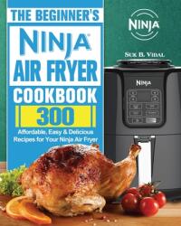 The Beginner's Ninja Air Fryer Cookbook (ISBN: 9781922547545)