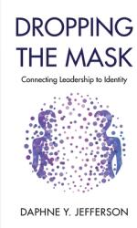 Dropping the Mask: Connecting Leadership to Identity (ISBN: 9781636763200)
