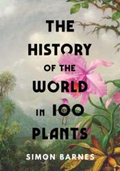History of the World in 100 Plants - SIMON BARNES (ISBN: 9781398505483)