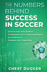 Numbers Behind Success in Soccer - CHEST DUGGER (ISBN: 9781922462824)