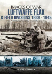 Luftwaffe Flak and Field Divisions 1939-1945 (Images of War Series) - Hans Seidler (2012)