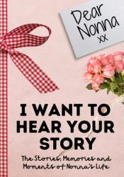 Dear Nonna. I Want To Hear Your Story: A Guided Memory Journal to Share The Stories Memories and Moments That Have Shaped Nonna's Life 7 x 10 inch (ISBN: 9781922485984)