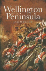 Wellington in the Peninsula: 1808-1814 - Jac Weller (2012)