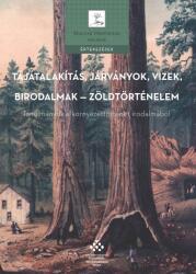 TÁJÁTALAKÍTÁS, JÁRVÁNYOK, VIZEK, BIRODALMAK ? ZÖLDTÖRTÉNELEM - TANULMÁNYOK A KÖR (ISBN: 9789634163329)