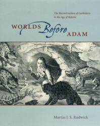 Worlds Before Adam - Martin J. S. Rudwick (2008)