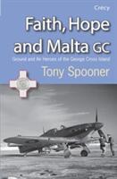 Faith Hope and Malta - Ground and Air Heroes of the George Cross Island (2008)