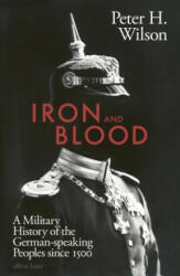 Iron and Blood - Peter H. Wilson (ISBN: 9780241355565)