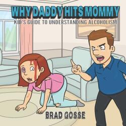 Why Daddy Hits Mommy: Kid's Guide To Understanding Alcoholism (ISBN: 9781658902557)