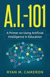 A. I. - 101: A Primer on Using Artificial Intelligence in Education (ISBN: 9780578451800)
